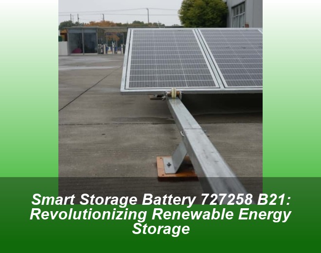 Smart Storage Battery 727258 B21: Revolutionizing Renewable Energy Storage